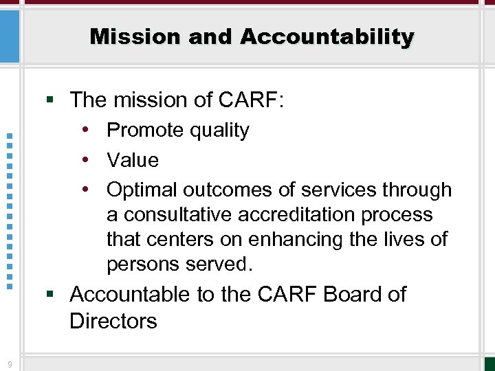 Mission and Accountability § The mission of CARF: • Promote quality • Value •