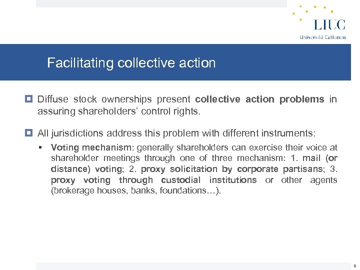 Facilitating collective action Diffuse stock ownerships present collective action problems in assuring shareholders’ control