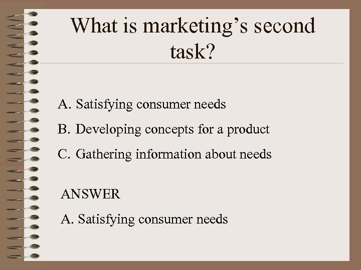 What is marketing’s second task? A. Satisfying consumer needs B. Developing concepts for a