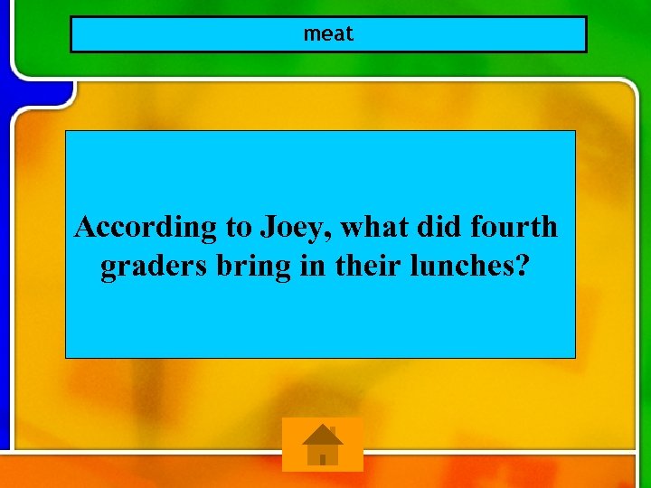 meat According to Joey, what did fourth graders bring in their lunches? 