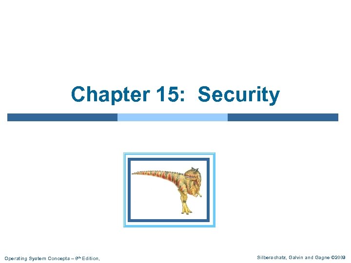 Chapter 15: Security Operating System Concepts – 8 th Edition, Silberschatz, Galvin and Gagne