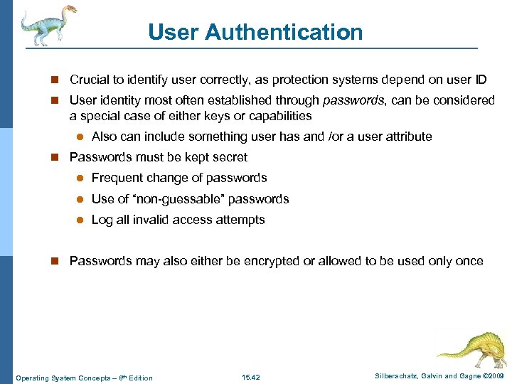 User Authentication n Crucial to identify user correctly, as protection systems depend on user