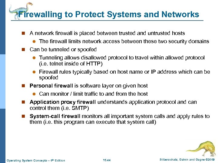 Firewalling to Protect Systems and Networks n A network firewall is placed between trusted