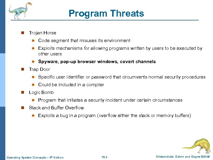 Program Threats n Trojan Horse l l Exploits mechanisms for allowing programs written by