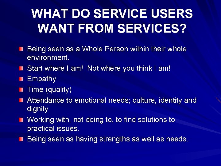 WHAT DO SERVICE USERS WANT FROM SERVICES? Being seen as a Whole Person within
