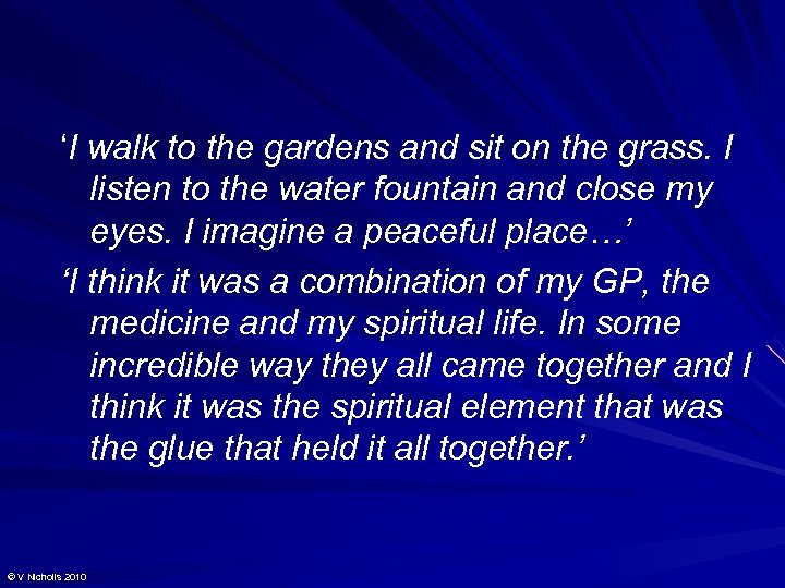 ‘I walk to the gardens and sit on the grass. I listen to the