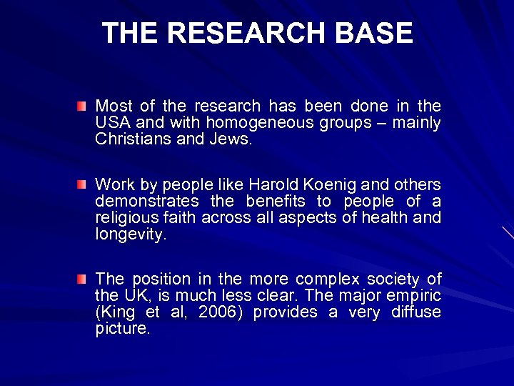 THE RESEARCH BASE Most of the research has been done in the USA and