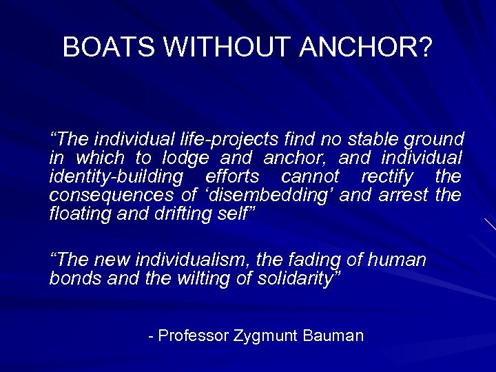 BOATS WITHOUT ANCHOR? “The individual life-projects find no stable ground in which to lodge
