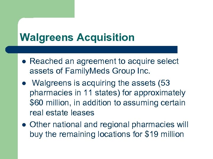 Walgreens Acquisition l l l Reached an agreement to acquire select assets of Family.