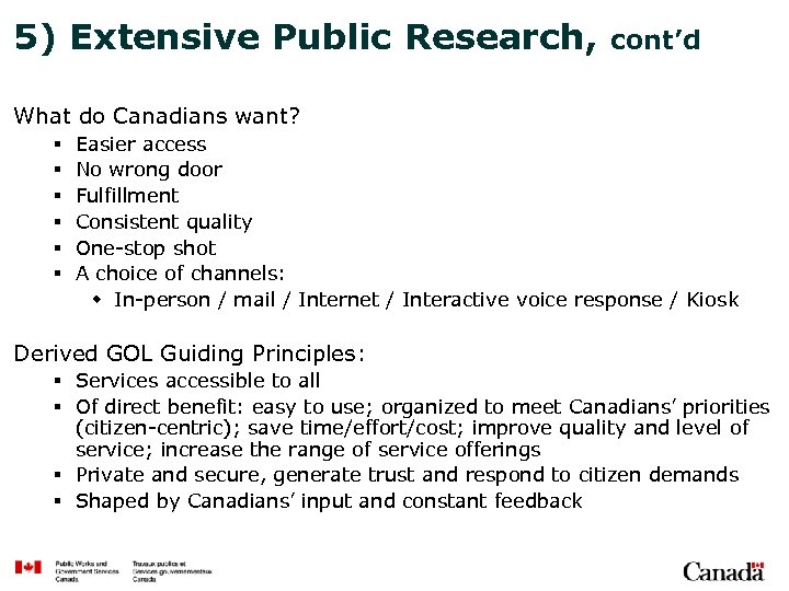 5) Extensive Public Research, cont’d What do Canadians want? § § § Easier access