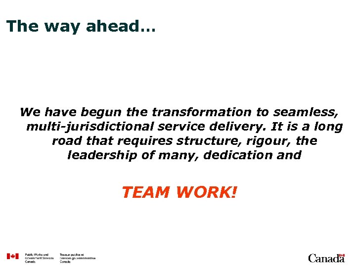 The way ahead… We have begun the transformation to seamless, multi-jurisdictional service delivery. It