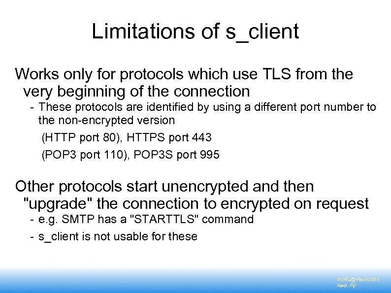 Limitations of s_client Works only for protocols which use TLS from the very beginning