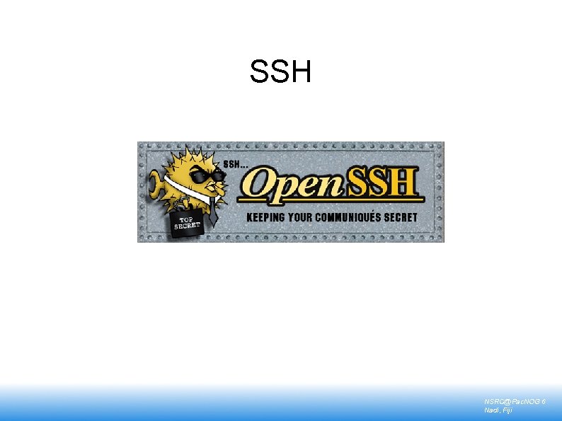SSH NSRC@Pac. NOG 6 Nadi, Fiji 