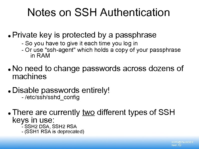Notes on SSH Authentication Private key is protected by a passphrase - So you
