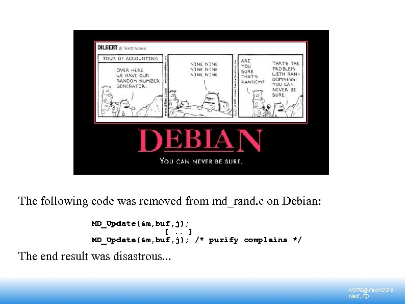 The following code was removed from md_rand. c on Debian: MD_Update(&m, buf, j); [.