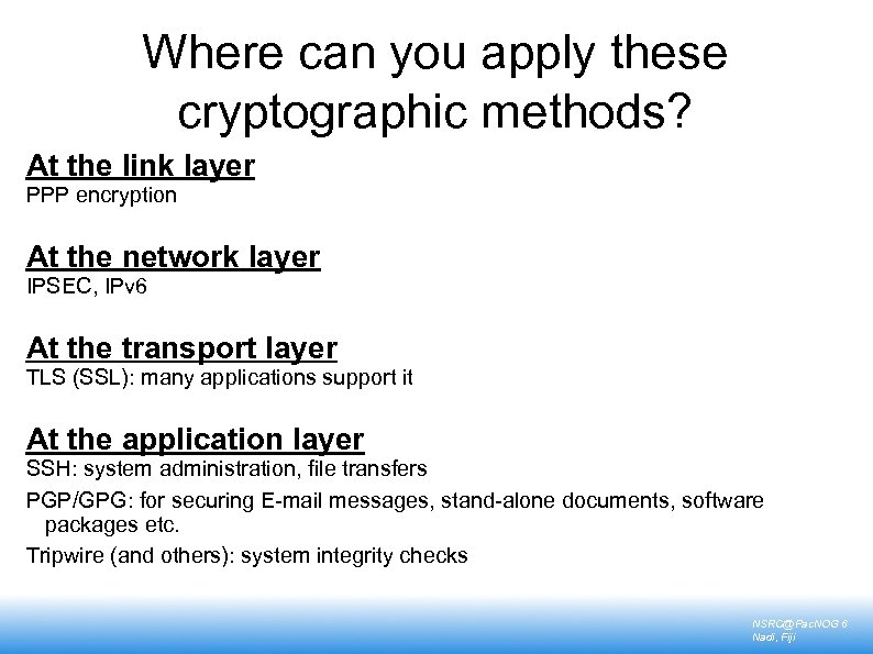 Where can you apply these cryptographic methods? At the link layer PPP encryption At