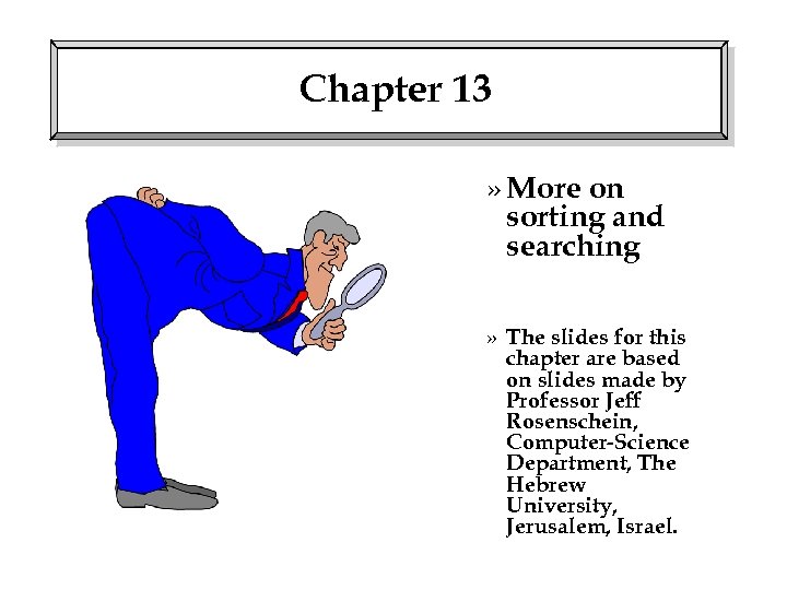Chapter 13 » More on sorting and searching » The slides for this chapter