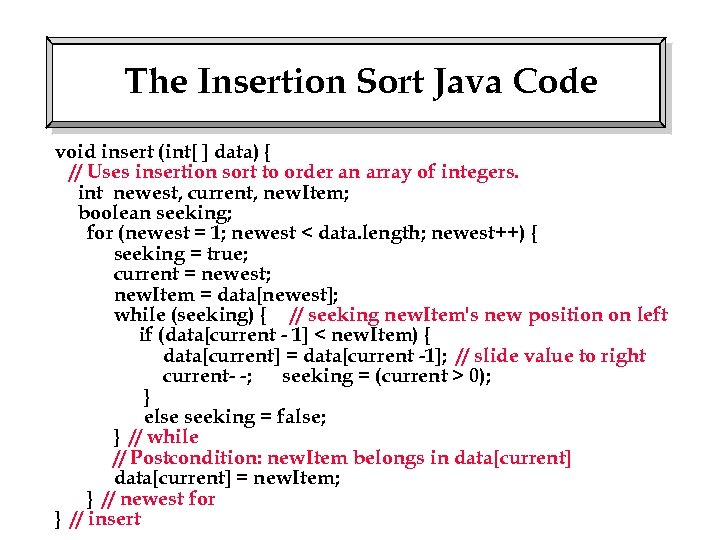 The Insertion Sort Java Code void insert (int[ ] data) { // Uses insertion