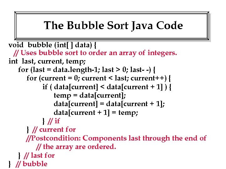The Bubble Sort Java Code void bubble (int[ ] data) { // Uses bubble