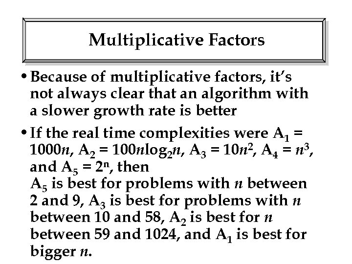 Multiplicative Factors • Because of multiplicative factors, it’s not always clear that an algorithm