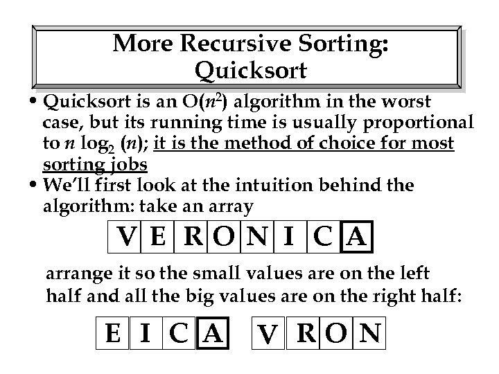 More Recursive Sorting: Quicksort • Quicksort is an O(n 2) algorithm in the worst