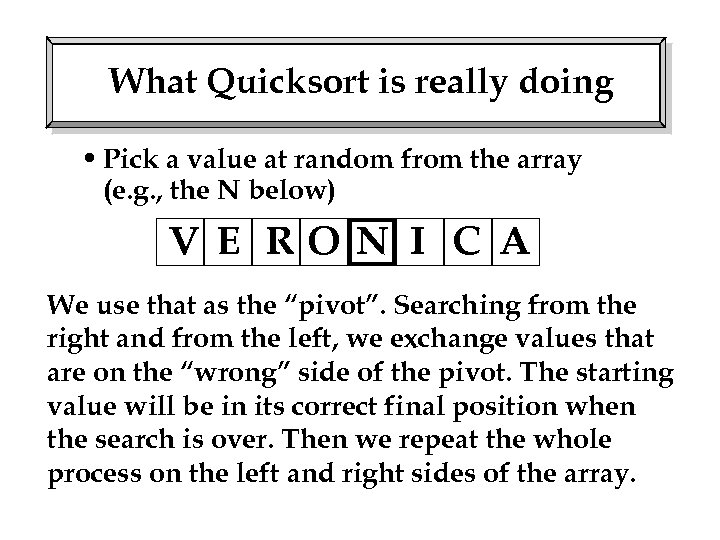 What Quicksort is really doing • Pick a value at random from the array