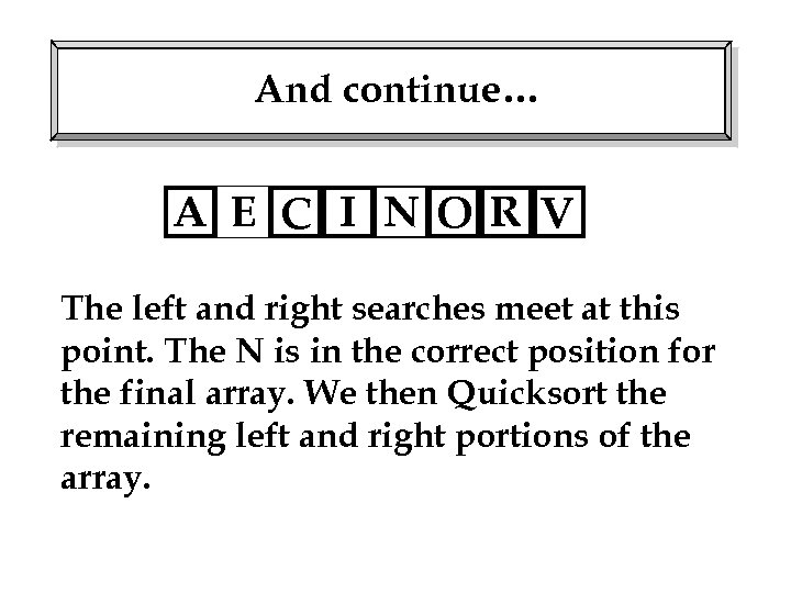 And continue… A E C I NO R V The left and right searches