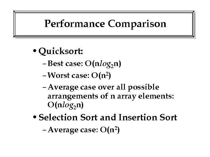 Performance Comparison • Quicksort: – Best case: O(nlog 2 n) – Worst case: O(n