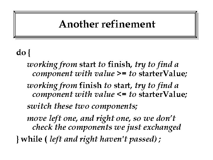 Another refinement do { working from start to finish, try to find a component