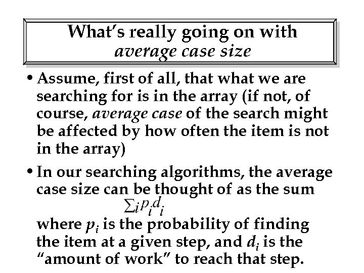 What’s really going on with average case size • Assume, first of all, that