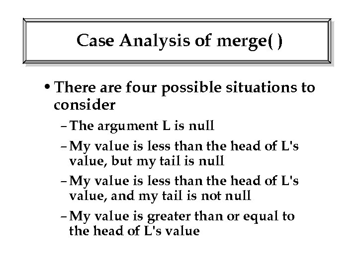 Case Analysis of merge( ) • There are four possible situations to consider –