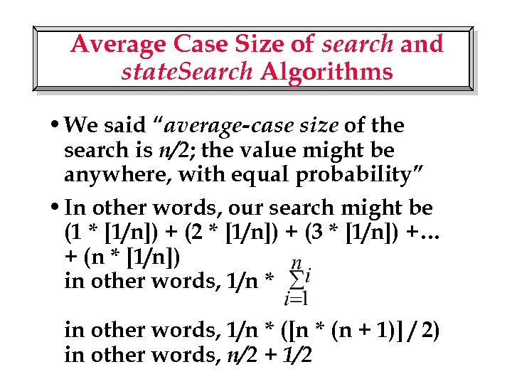 Average Case Size of search and state. Search Algorithms • We said “average-case size