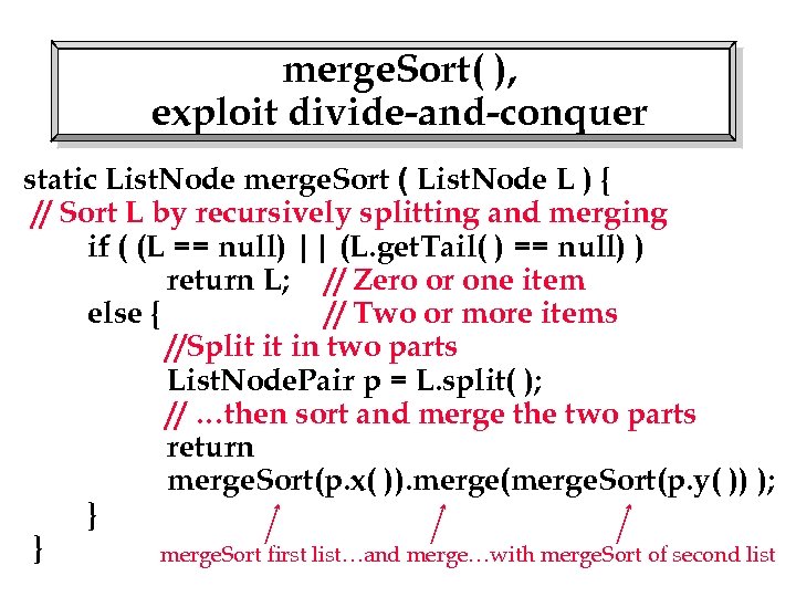 merge. Sort( ), exploit divide-and-conquer static List. Node merge. Sort ( List. Node L