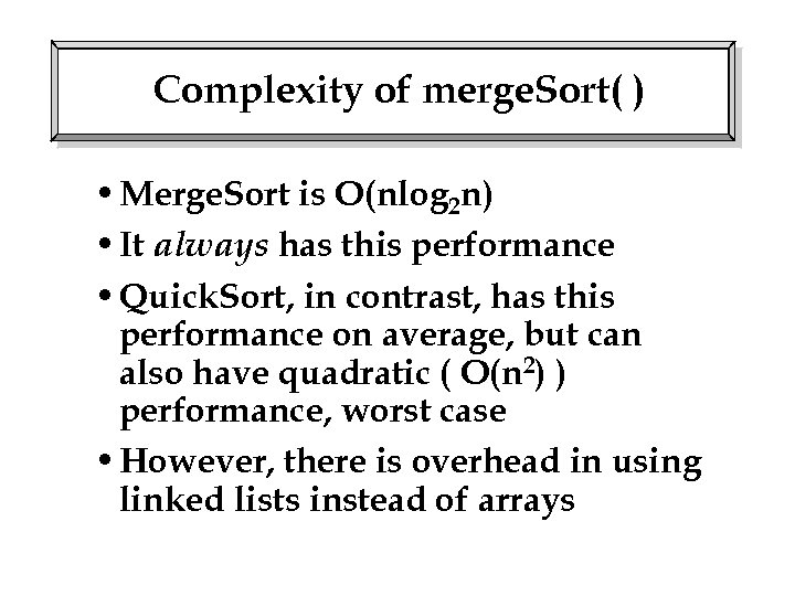 Complexity of merge. Sort( ) • Merge. Sort is O(nlog 2 n) • It