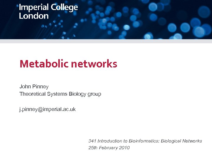 Metabolic networks John Pinney Theoretical Systems Biology group j. pinney@imperial. ac. uk 341 Introduction