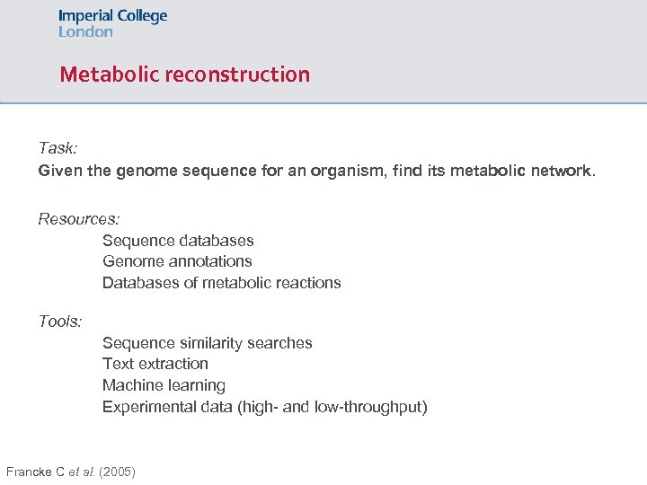 Metabolic reconstruction Task: Given the genome sequence for an organism, find its metabolic network.