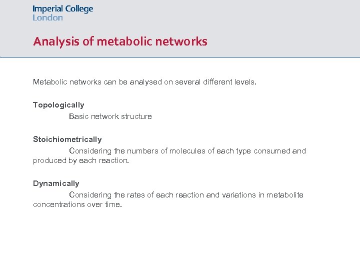Analysis of metabolic networks Metabolic networks can be analysed on several different levels. Topologically
