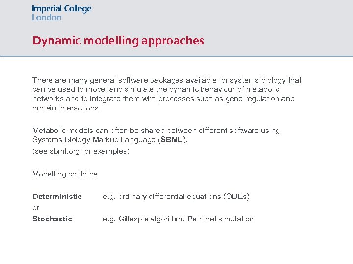Dynamic modelling approaches There are many general software packages available for systems biology that