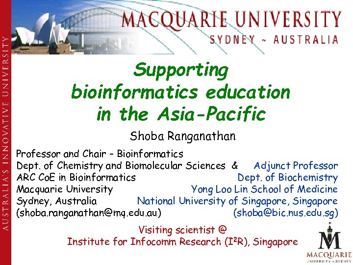 Supporting bioinformatics education in the Asia-Pacific Shoba Ranganathan Professor and Chair – Bioinformatics Dept.