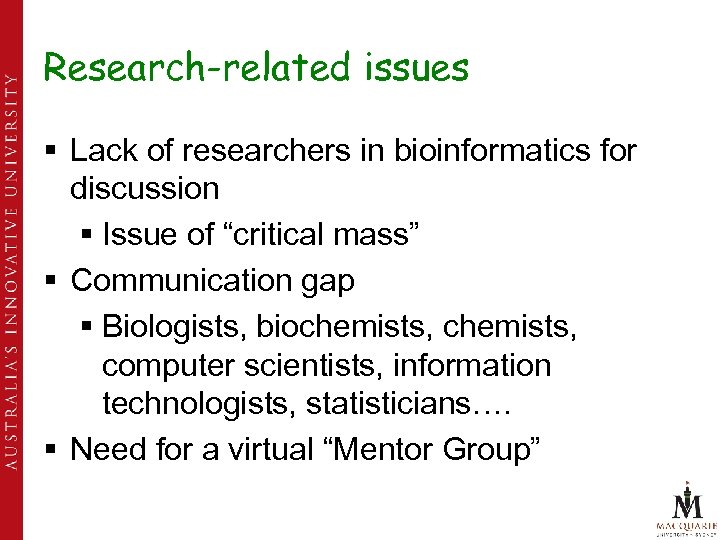 Research-related issues § Lack of researchers in bioinformatics for discussion § Issue of “critical