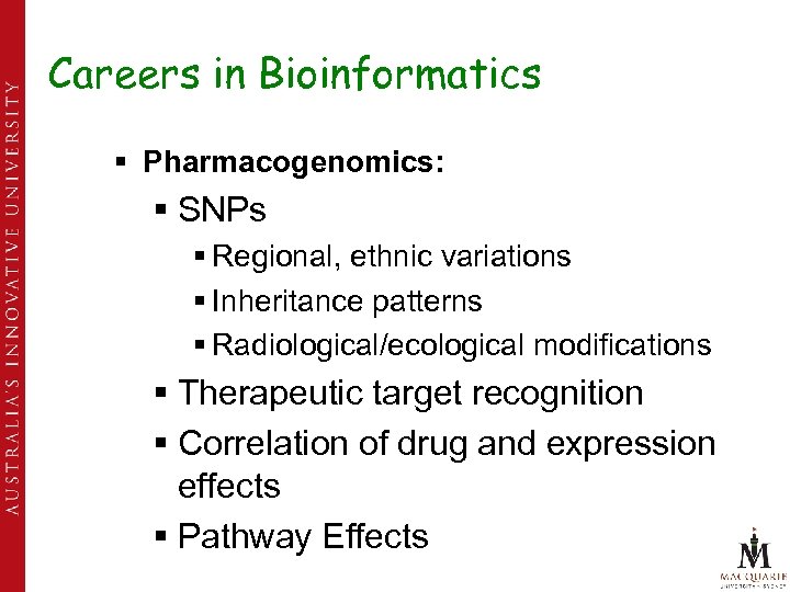 Careers in Bioinformatics § Pharmacogenomics: § SNPs § Regional, ethnic variations § Inheritance patterns