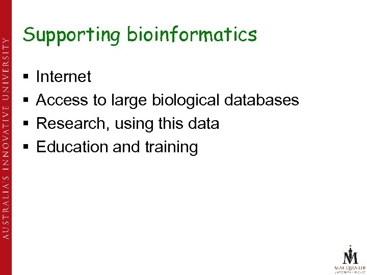 Supporting bioinformatics § § Internet Access to large biological databases Research, using this data