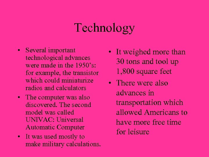 Technology • Several important technological advances were made in the 1950’s: for example, the