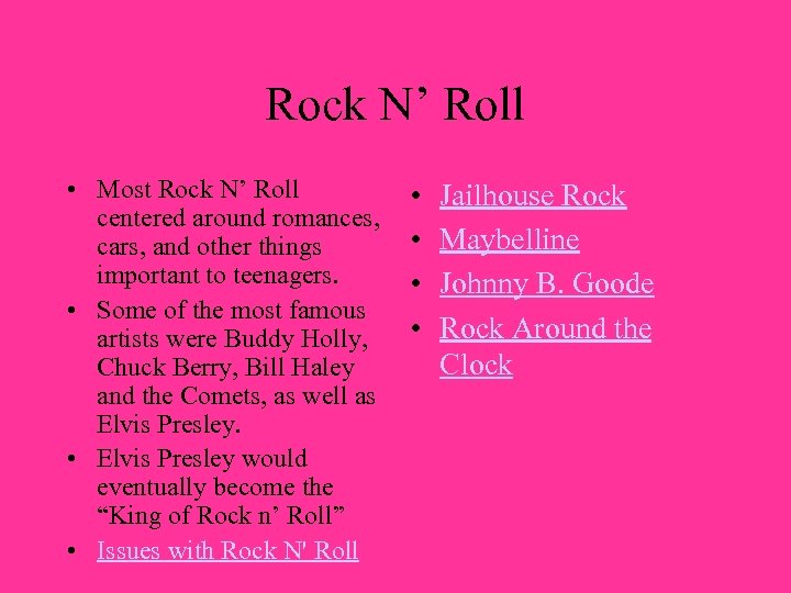 Rock N’ Roll • Most Rock N’ Roll centered around romances, cars, and other