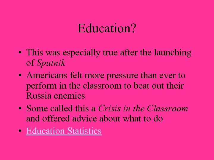 Education? • This was especially true after the launching of Sputnik • Americans felt