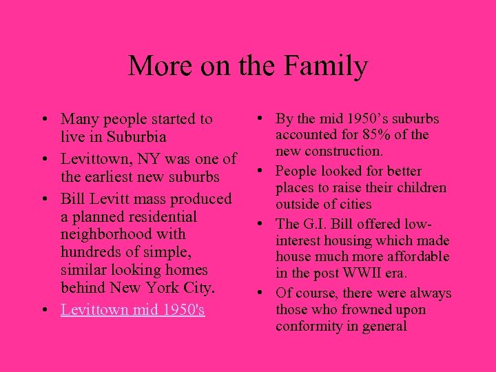 More on the Family • Many people started to live in Suburbia • Levittown,