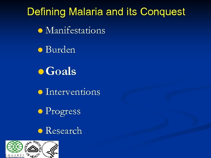 Defining Malaria and its Conquest l Manifestations l Burden l Goals l Interventions l