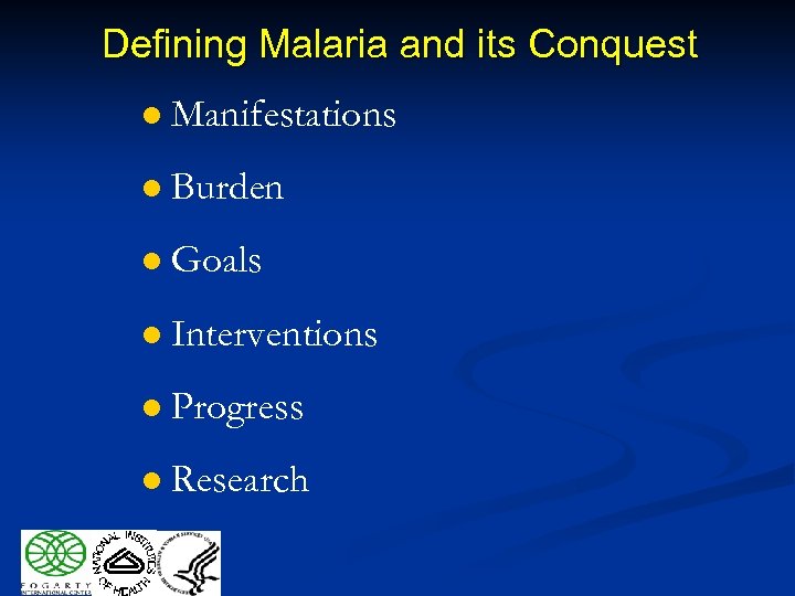 Defining Malaria and its Conquest l Manifestations l Burden l Goals l Interventions l