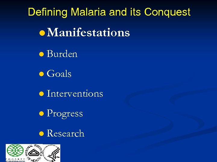 Defining Malaria and its Conquest l Manifestations l Burden l Goals l Interventions l