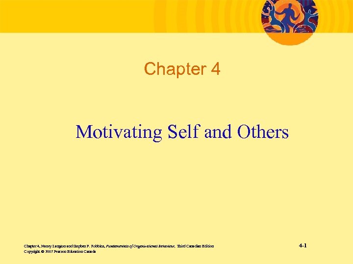 Chapter 4 Motivating Self and Others Chapter 4, Nancy Langton and Stephen P. Robbins,